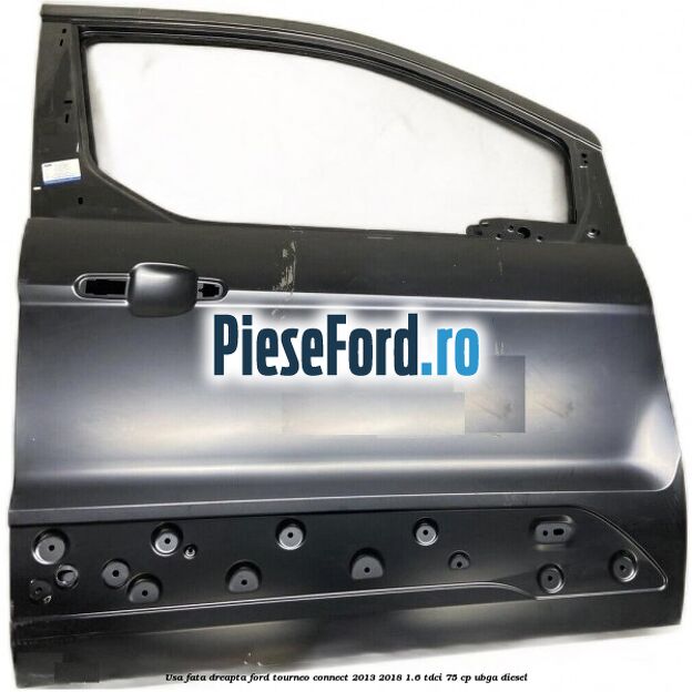 Usa fata dreapta Ford Tourneo Connect 2013-2018 1.6 TDCi 75 cp UBGA diesel