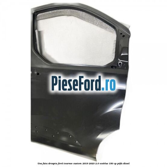 Usa fata dreapta Ford Tourneo Custom 2019-2023 2.0 EcoBlue 150 cp Usa fata dreapta Ford Tourneo Custom 2019-2023 2.0 EcoBlue 150 cp P0FA diesel