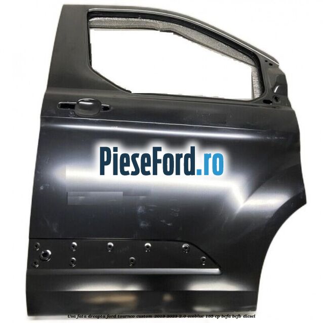 Usa fata dreapta Ford Tourneo Custom 2019-2023 2.0 EcoBlue 185 cp BCFA, BCFB diesel