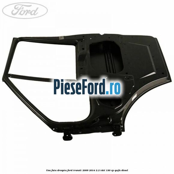 Usa fata dreapta Ford Transit 2006-2014 2.2 TDCi 130 cp QWFA diesel