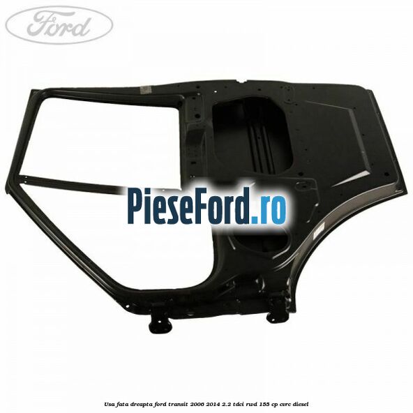 Usa fata dreapta Ford Transit 2006-2014 2.2 TDCi RWD 155 cp Usa fata dreapta Ford Transit 2006-2014 2.2 TDCi RWD 155 cp CVRC diesel
