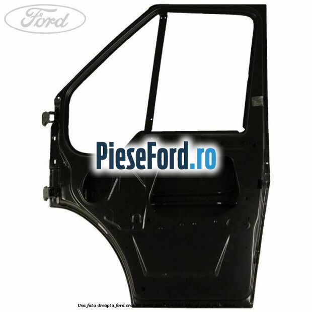Usa fata dreapta Ford Transit 2006-2014 2.4 TDCi 100 cp PHFA, PHFC diesel