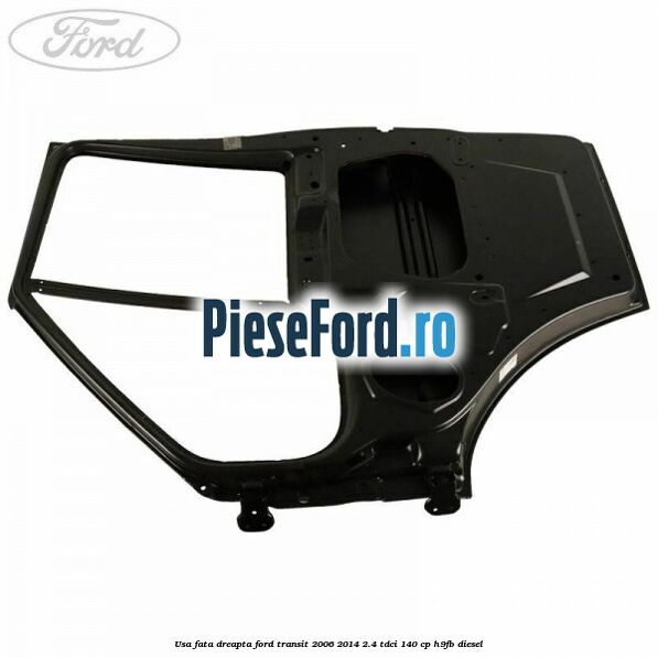 Usa fata dreapta Ford Transit 2006-2014 2.4 TDCi 140 cp H9FB diesel