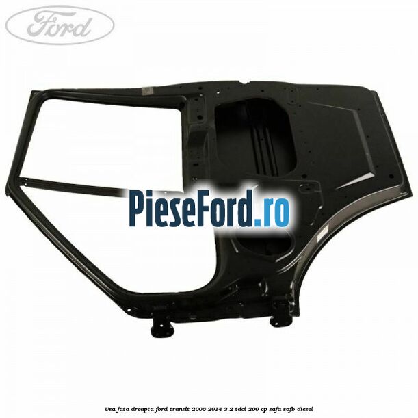 Usa fata dreapta Ford Transit 2006-2014 3.2 TDCi 200 cp SAFA, SAFB diesel