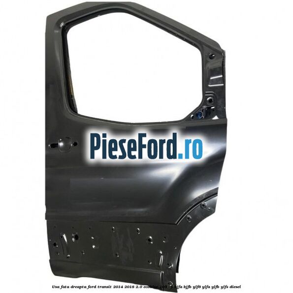 Usa fata dreapta Ford Transit 2014-2018 2.0 EcoBlue 105 cp BJFA, BJFB, YLF6, YLFA, YLFB, YLFS diesel
