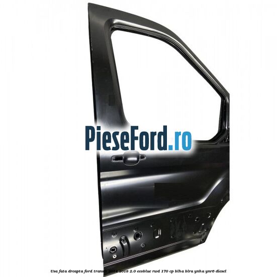 Usa fata dreapta Ford Transit 2014-2018 2.0 EcoBlue RWD 170 cp Usa fata dreapta Ford Transit 2014-2018 2.0 EcoBlue RWD 170 cp BLHA, BLRA, YNHA, YNR6 diesel