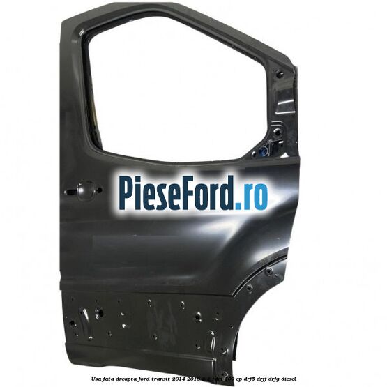 Usa fata dreapta Ford Transit 2014-2018 2.2 TDCi 100 cp DRF5, DRFF, DRFG diesel