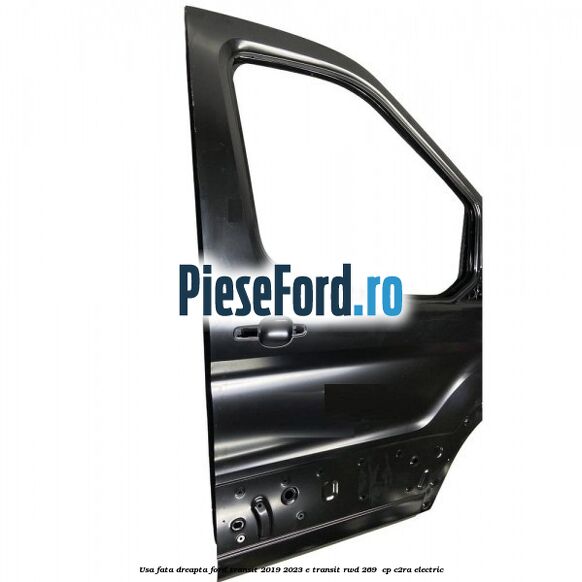 Usa fata dreapta Ford Transit 2019-2023 E-TRANSIT RWD 269  cp C2RA electric