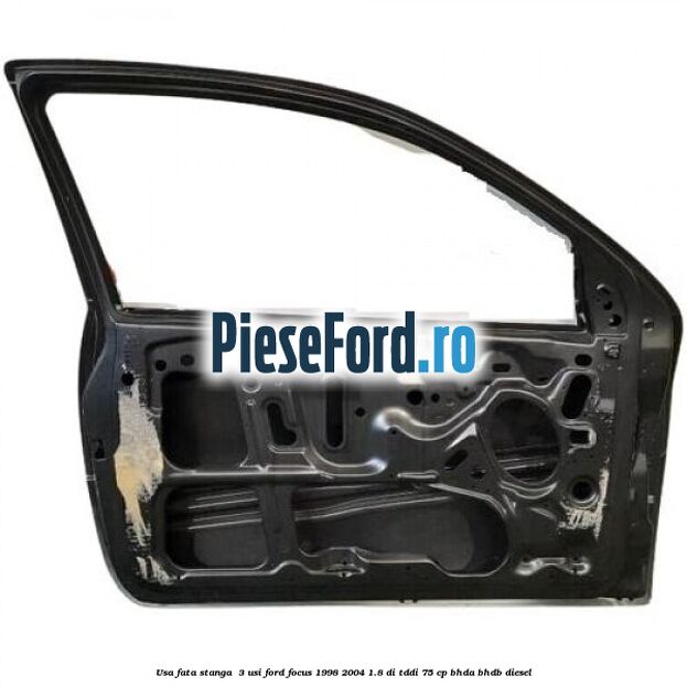 Usa fata stanga  3 usi Ford Focus 1998-2004 1.8 DI/TDDi 75 cp BHDA, BHDB diesel
