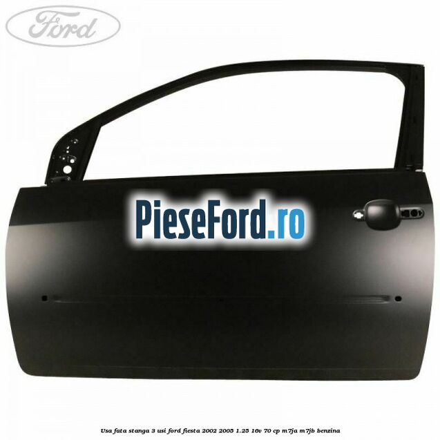 Usa fata stanga 3 usi Ford Fiesta 2002-2005 1.25 16V 70 cp M7JA, M7JB benzina