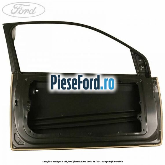 Usa fata stanga 3 usi Ford Fiesta 2002-2005 ST150 150 cp Usa fata stanga 3 usi Ford Fiesta 2002-2005 ST150 150 cp N4JB benzina