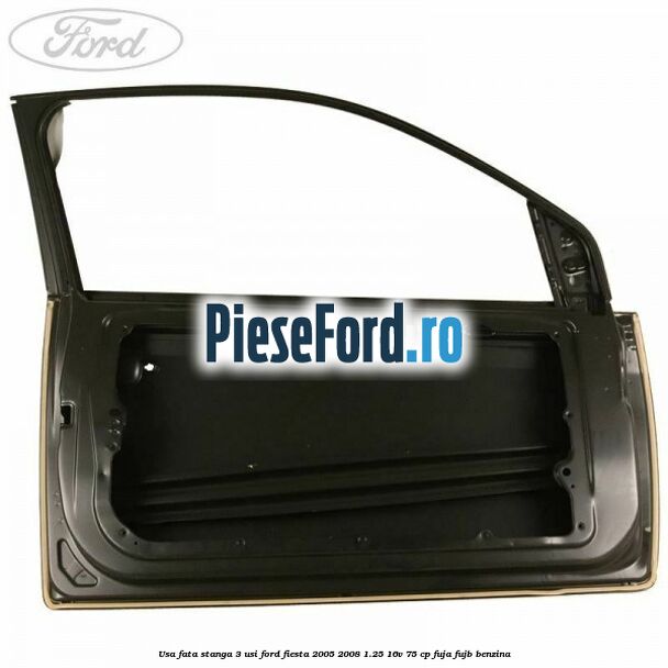 Usa fata stanga 3 usi Ford Fiesta 2005-2008 1.25 16V 75 cp FUJA, FUJB benzina
