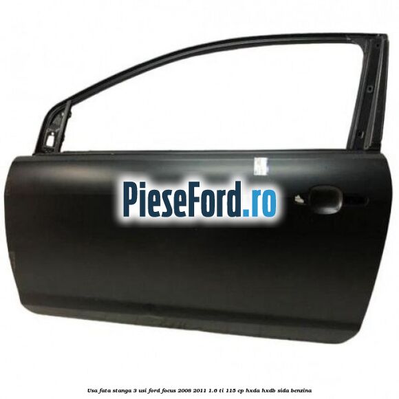 Usa fata stanga 3 usi Ford Focus 2008-2011 1.6 Ti 115 cp HXDA, HXDB, SIDA benzina