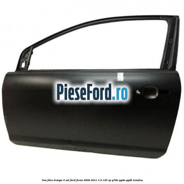 Usa fata stanga 3 usi Ford Focus 2008-2011 1.8 125 cp Q7DA, QQDA, QQDB benzina