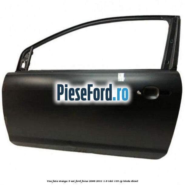 Usa fata stanga 3 usi Ford Focus 2008-2011 1.8 TDCi 115 cp KKDA diesel