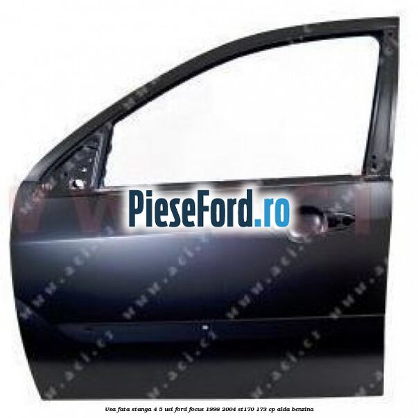 Usa fata stanga 4/5 usi Ford Focus 1998-2004 ST170 173 cp Usa fata stanga 4/5 usi Ford Focus 1998-2004 ST170 173 cp ALDA benzina