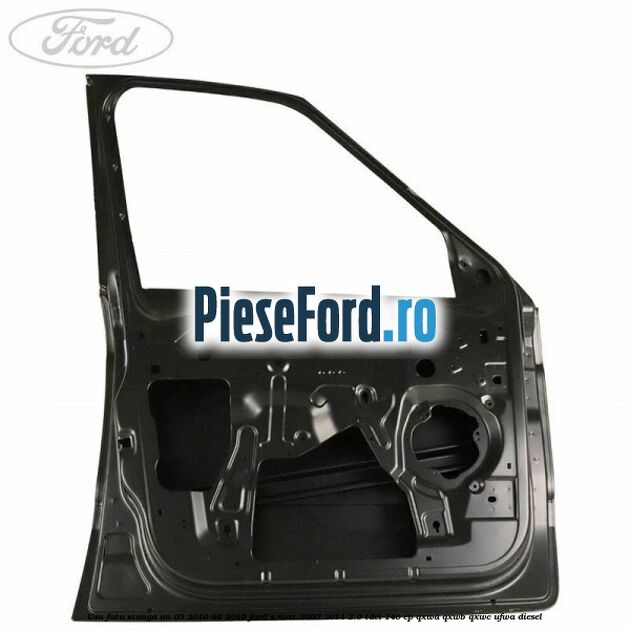 Usa fata stanga an 03/2010-04/2015 Ford S-Max 2007-2014 2.0 TDCi 140 cp QXWA, QXWB, QXWC, UFWA diesel