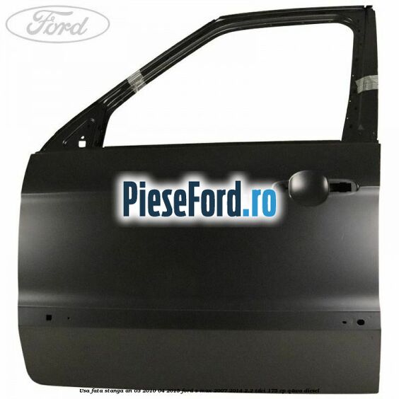 Usa fata stanga an 03/2010-04/2015 Ford S-Max 2007-2014 2.2 TDCi 175 cp Q4WA diesel