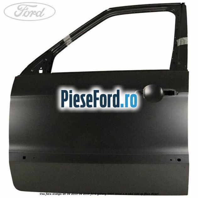 Usa fata stanga an 04/2010-04/2015 Ford Galaxy 2007-2014 1.8 TDCi 100 cp Usa fata stanga an 04/2010-04/2015 Ford Galaxy 2007-2014 1.8 TDCi 100 cp FFWA diesel
