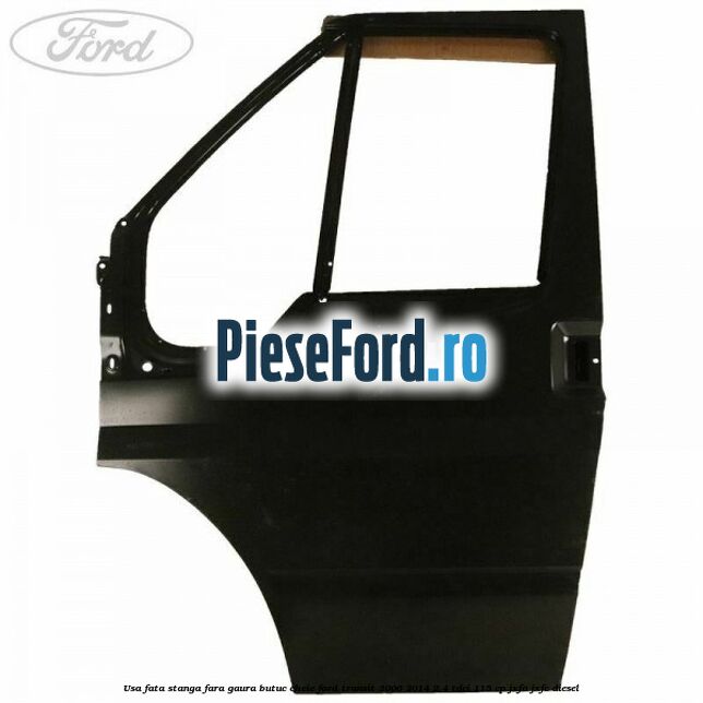 Usa fata stanga fara gaura butuc cheie Ford Transit 2006-2014 2.4 TDCi 115 cp Usa fata stanga fara gaura butuc cheie Ford Transit 2006-2014 2.4 TDCi 115 cp JXFA, JXFC diesel