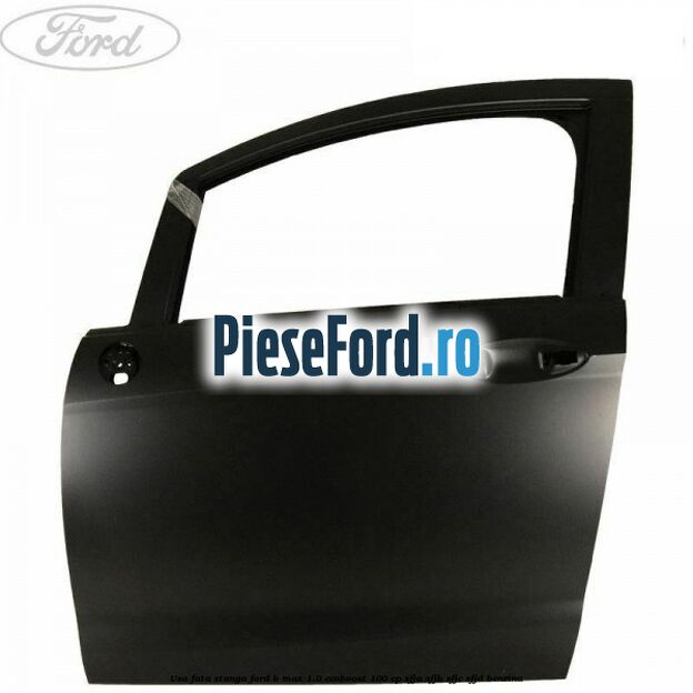 Usa fata stanga Ford B-Max 1.0 EcoBoost 100 cp SFJA, SFJB, SFJC, SFJD benzina