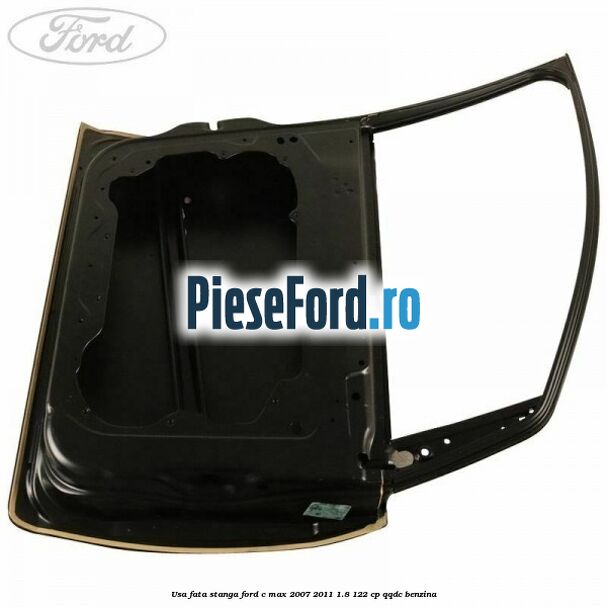 Usa fata stanga Ford C-Max 2007-2011 1.8 122 cp QQDC benzina