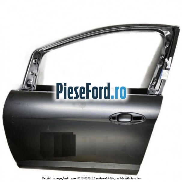 Usa fata stanga Ford C-Max 2016-2020 1.0 EcoBoost 100 cp M2DA, SFDA benzina