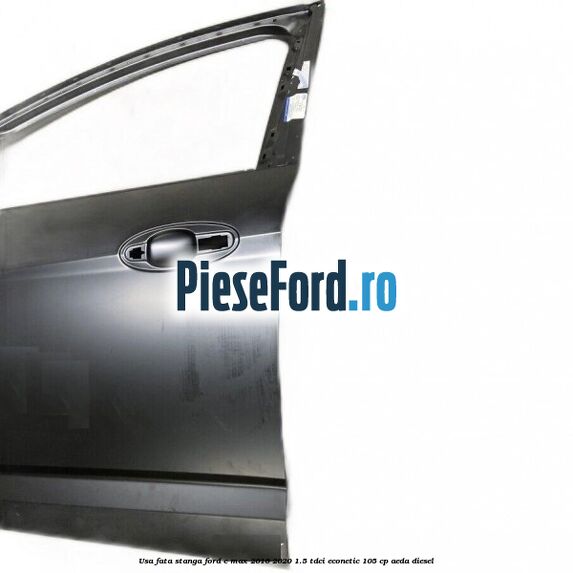 Usa fata stanga Ford C-Max 2016-2020 1.5 TDCi ECOnetic 105 cp AEDA diesel