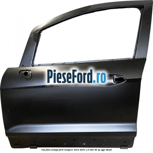 Usa fata stanga Ford EcoSport 2013-2018 1.5 TDCi 90 cp UGJE diesel