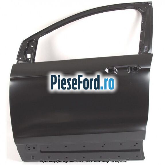 Usa fata stanga Ford Edge 2016-2018 2.0 TDCi Bi-Turbo 210 cp T9CE, T9CF diesel