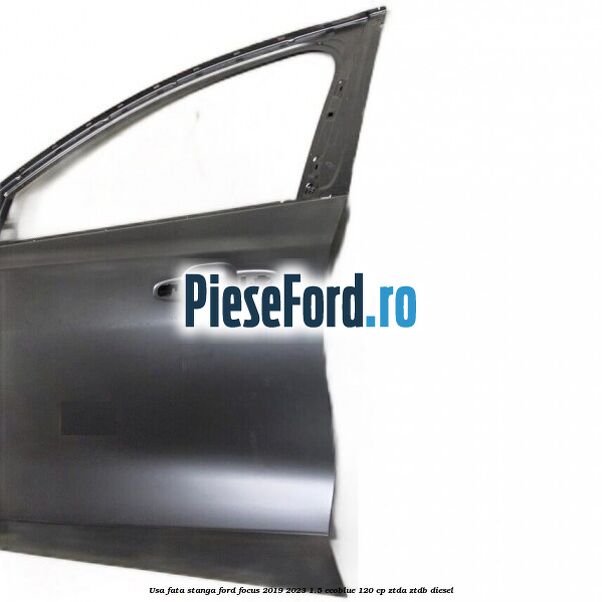 Usa fata stanga Ford Focus 2019-2023 1.5 EcoBlue 120 cp ZTDA, ZTDB diesel