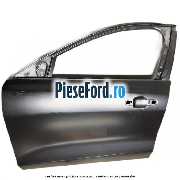 Usa fata stanga Ford Focus 2019-2023 1.5 EcoBoost 150 cp YZDA benzina
