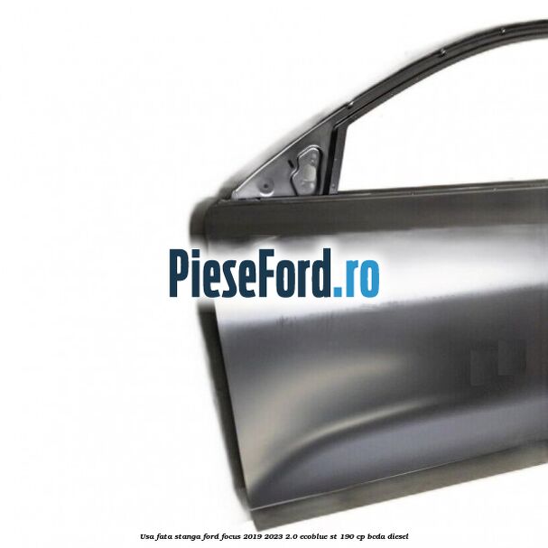 Usa fata stanga Ford Focus 2019-2023 2.0 EcoBlue ST 190 cp BCDA diesel
