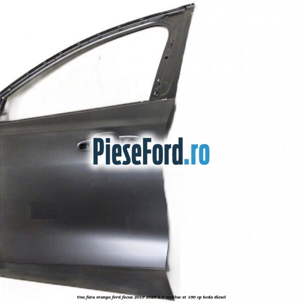 Usa fata stanga Ford Focus 2019-2023 2.0 EcoBlue ST 190 cp BCDA diesel