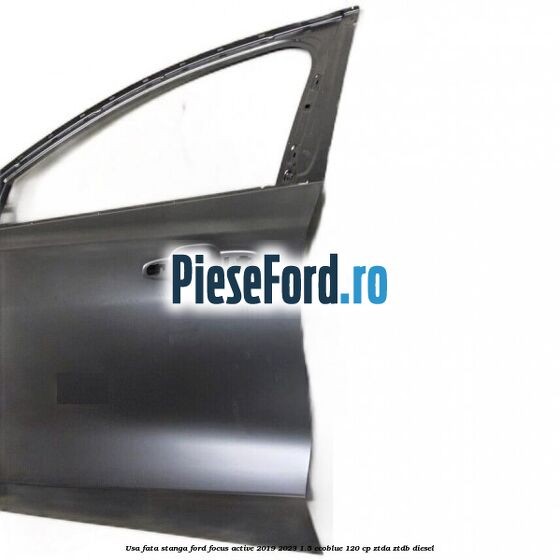 Usa fata stanga Ford Focus Active 2019-2023 1.5 EcoBlue 120 cp ZTDA, ZTDB diesel