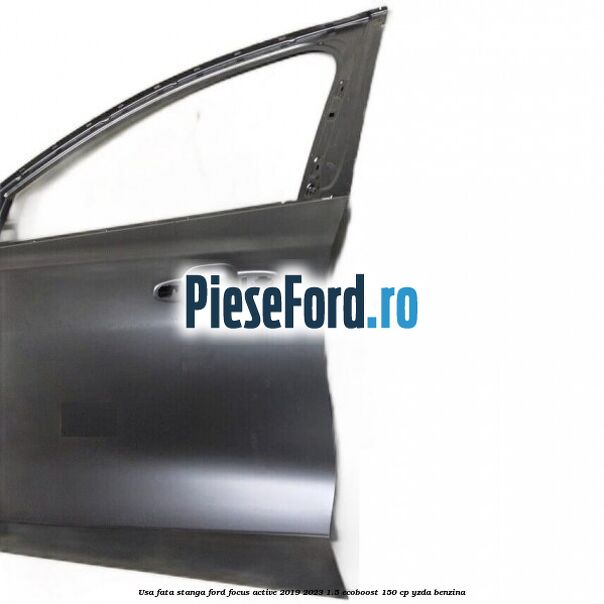 Usa fata stanga Ford Focus Active 2019-2023 1.5 EcoBoost 150 cp YZDA benzina