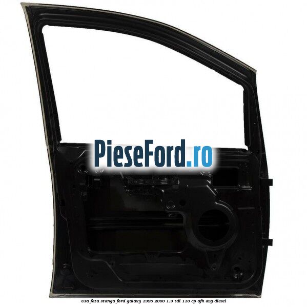 Usa fata stanga Ford Galaxy 1995-2000 1.9 TDI 110 cp Usa fata stanga Ford Galaxy 1995-2000 1.9 TDI 110 cp AFN, AVG diesel