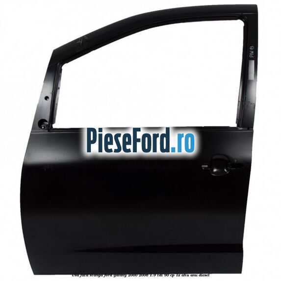 Usa fata stanga Ford Galaxy 2000-2006 1.9 TDI 90 cp 1Z, AHU, ANU diesel