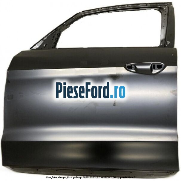Usa fata stanga Ford Galaxy 2015-2023 2.0 EcoBlue 150 cp YMCB diesel