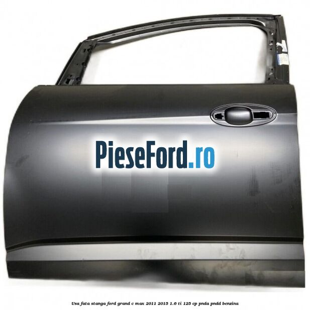 Usa fata stanga Ford Grand C-Max 2011-2015 1.6 Ti 125 cp PNDA, PNDD benzina