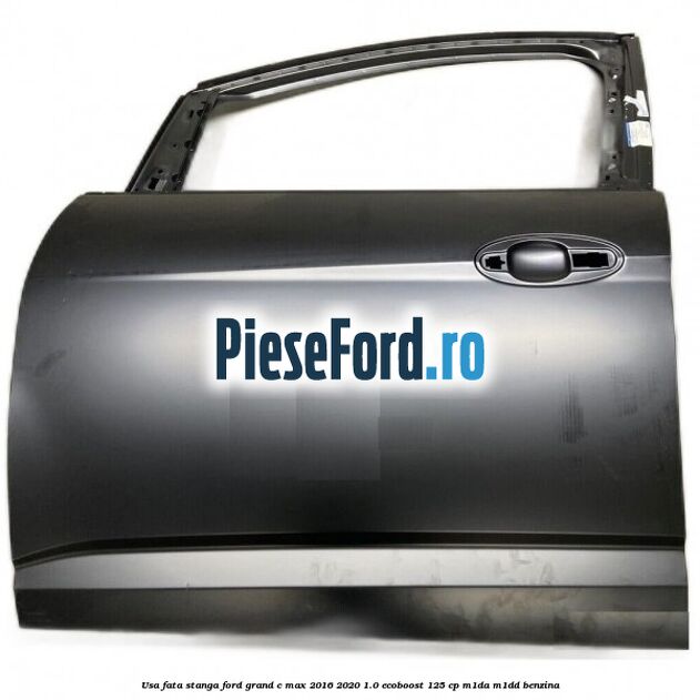 Usa fata stanga Ford Grand C-Max 2016-2020 1.0 EcoBoost 125 cp M1DA, M1DD benzina