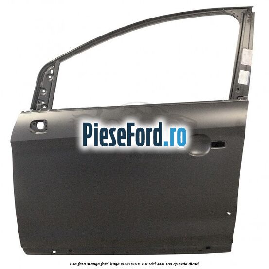 Usa fata stanga Ford Kuga 2008-2012 2.0 TDCI 4x4 163 cp Usa fata stanga Ford Kuga 2008-2012 2.0 TDCI 4x4 163 cp TXDA diesel