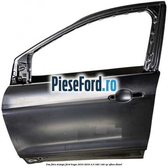 Usa fata stanga Ford Kuga 2013-2016 2.0 TDCi 140 cp UFMA diesel