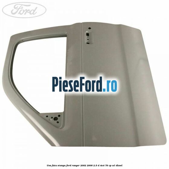 Usa fata stanga Ford Ranger 2002-2006 2.5 D 4x4 78 cp WL diesel