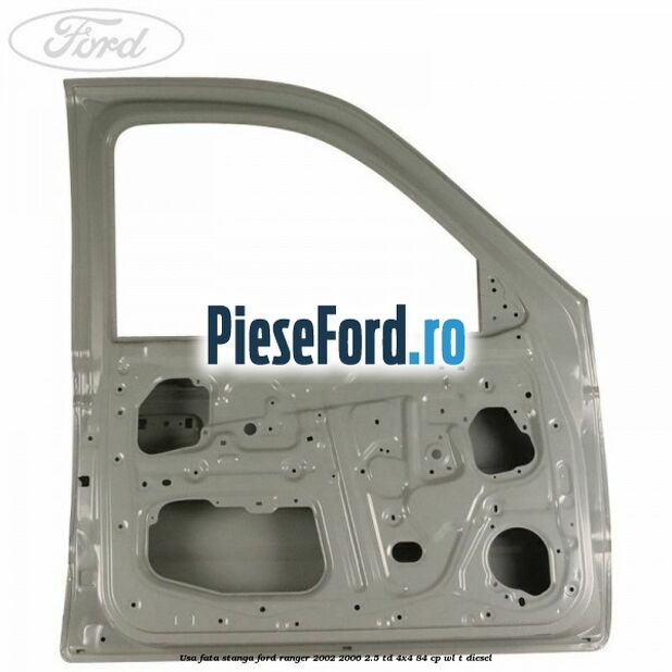 Usa fata stanga Ford Ranger 2002-2006 2.5 TD 4x4 84 cp WL-T diesel
