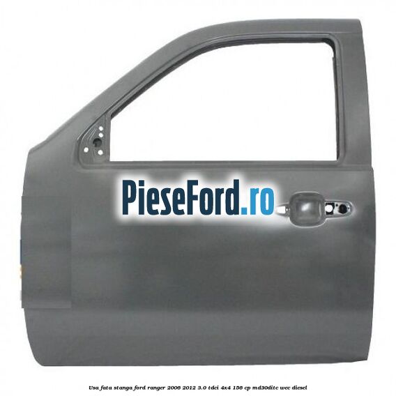 Usa fata stanga Ford Ranger 2006-2012 3.0 TDCi 4x4 156 cp MD30DITC, WEC diesel