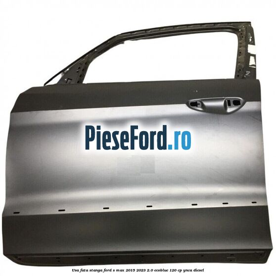 Usa fata stanga Ford S-Max 2015-2023 2.0 EcoBlue 120 cp YNCA diesel