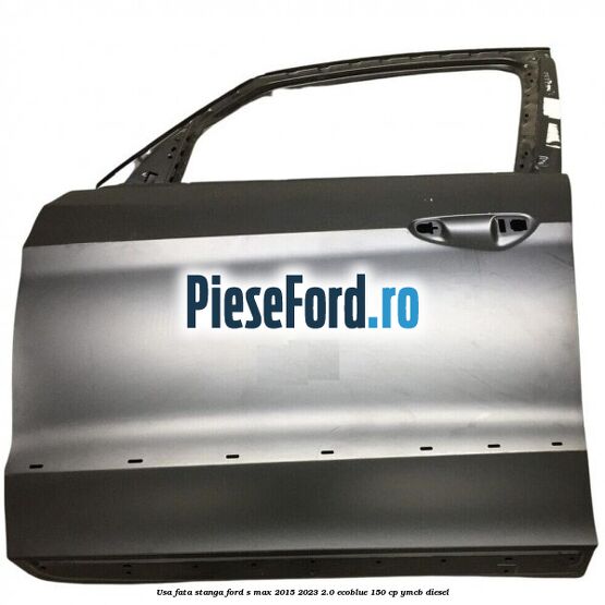 Usa fata stanga Ford S-Max 2015-2023 2.0 EcoBlue 150 cp YMCB diesel