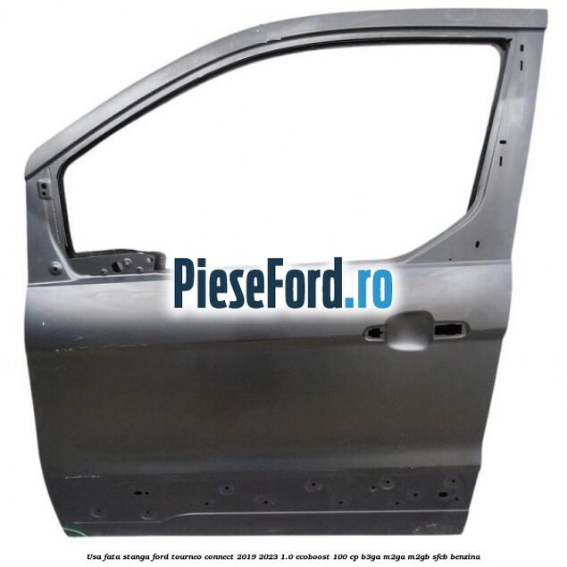 Usa fata stanga Ford Tourneo Connect 2019-2023 1.0 EcoBoost 100 cp B3GA, M2GA, M2GB, SFCB benzina