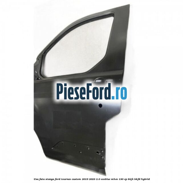 Usa fata stanga Ford Tourneo Custom 2019-2023 2.0 EcoBlue mHEV 130 cp BKFC, BKFD Hybrid